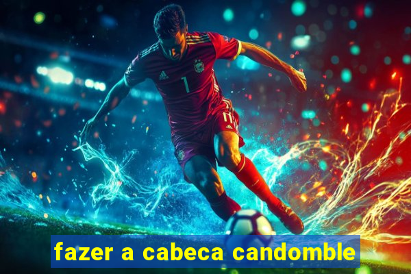 fazer a cabeca candomble