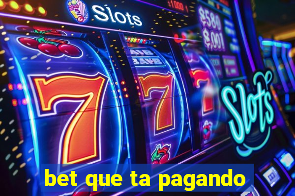 bet que ta pagando