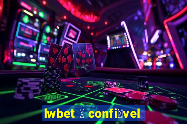 lwbet 茅 confi谩vel