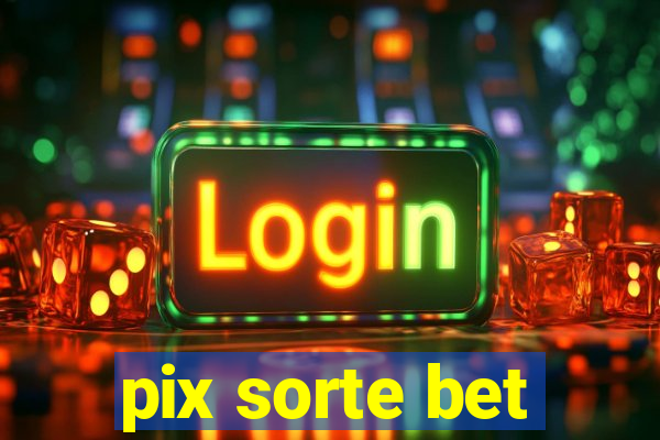 pix sorte bet