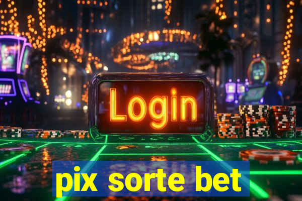 pix sorte bet