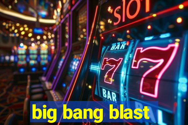 big bang blast