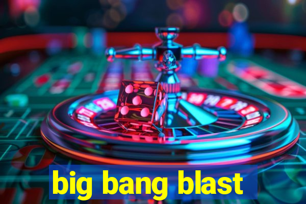 big bang blast