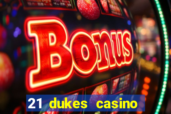 21 dukes casino sign up bonus