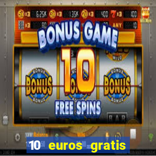 10 euros gratis sin deposito casino