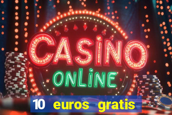 10 euros gratis sin deposito casino