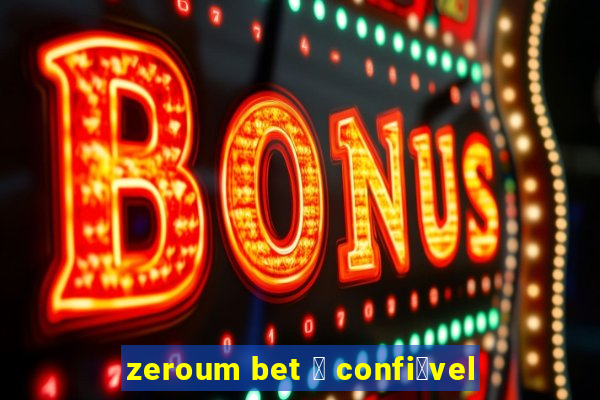 zeroum bet 茅 confi谩vel