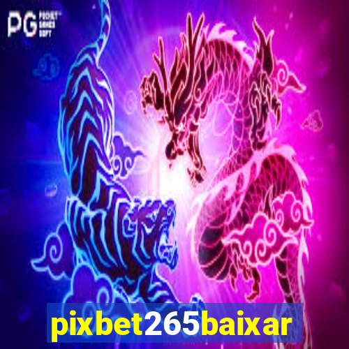 pixbet265baixar