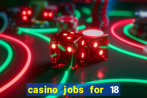 casino jobs for 18 year olds