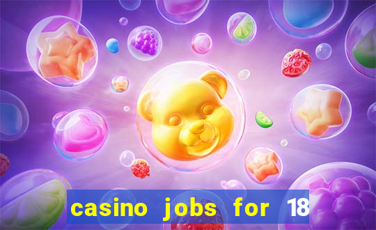 casino jobs for 18 year olds