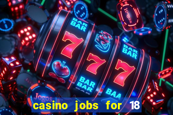 casino jobs for 18 year olds