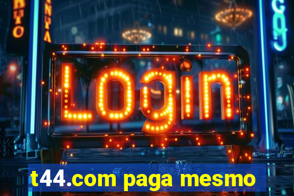 t44.com paga mesmo