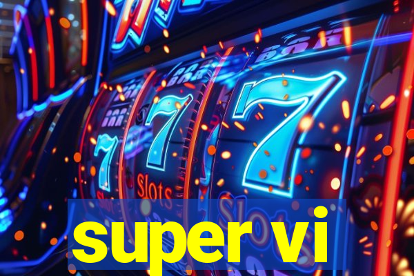 super vi