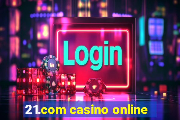 21.com casino online