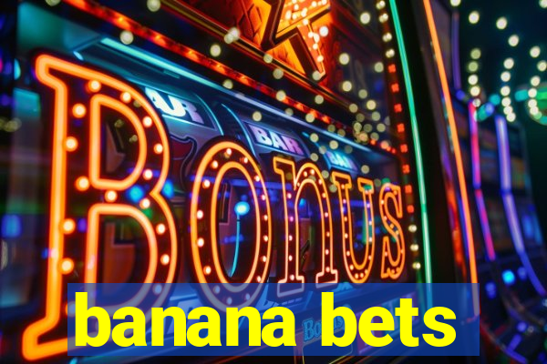 banana bets