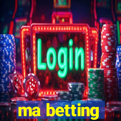 ma betting