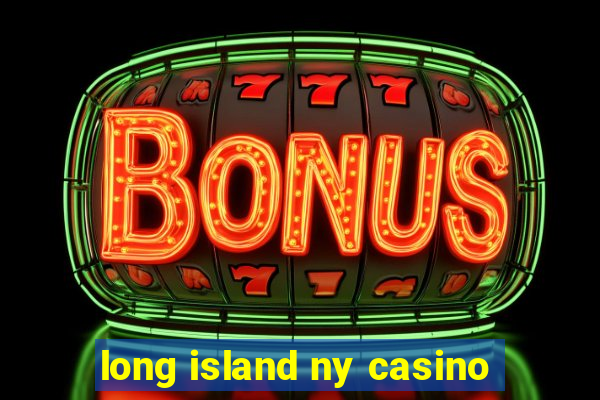 long island ny casino