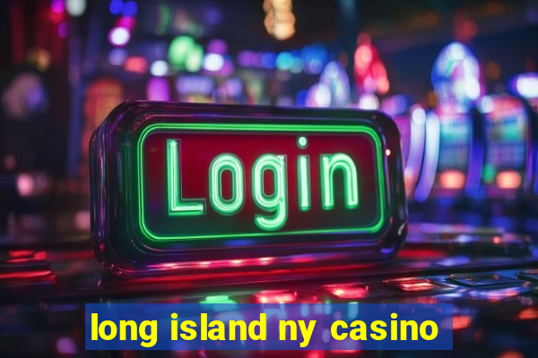 long island ny casino