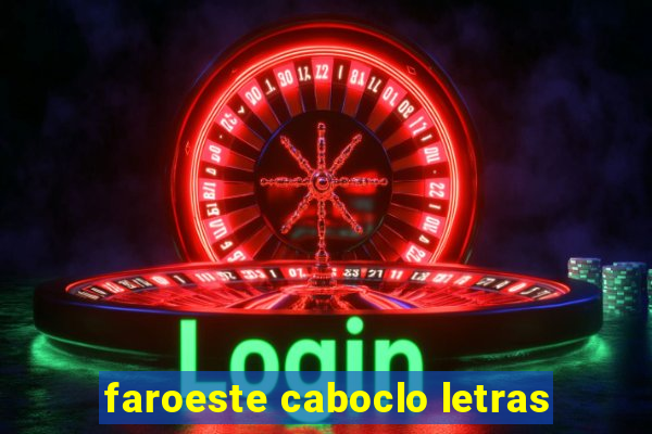 faroeste caboclo letras