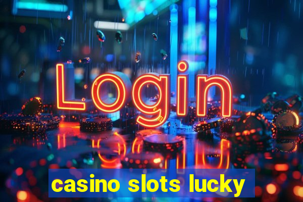 casino slots lucky