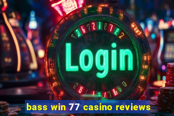 bass win 77 casino reviews