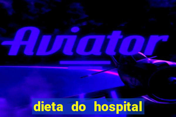 dieta do hospital do cora莽茫o