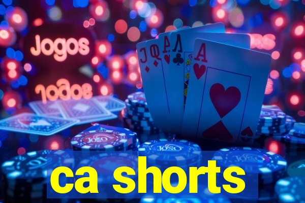 ca shorts