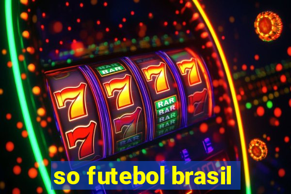 so futebol brasil