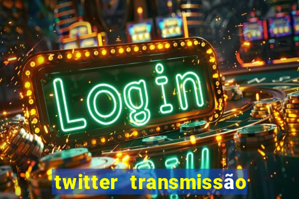 twitter transmissão ao vivo