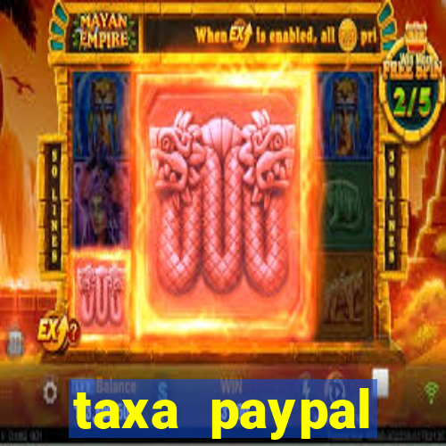 taxa paypal recebimento internacional