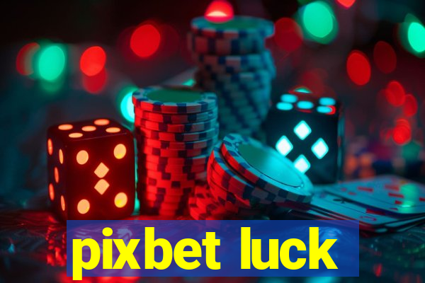 pixbet luck