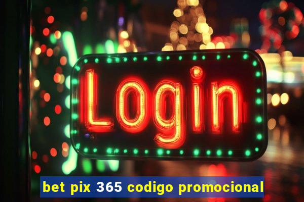 bet pix 365 codigo promocional