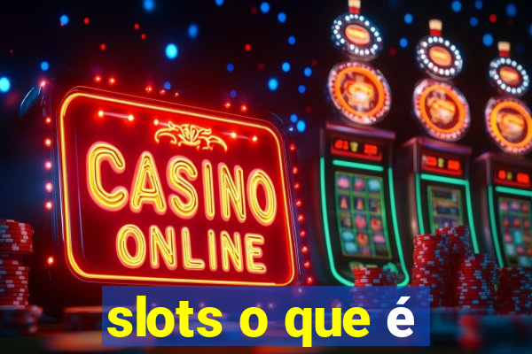 slots o que é