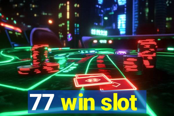 77 win slot