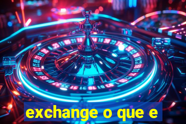 exchange o que e