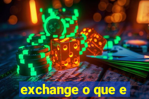 exchange o que e