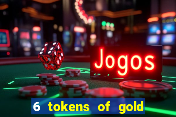 6 tokens of gold slot demo