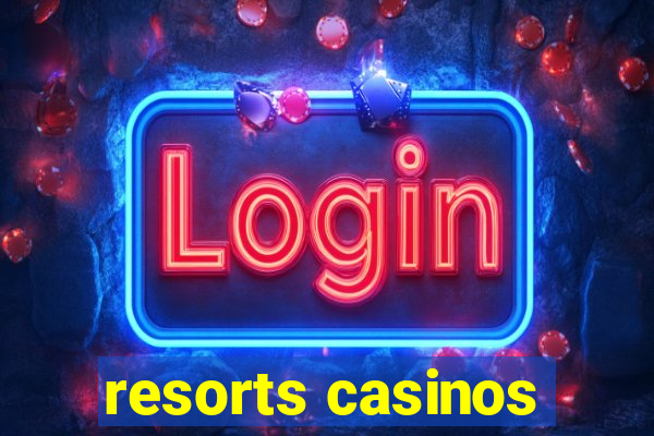 resorts casinos