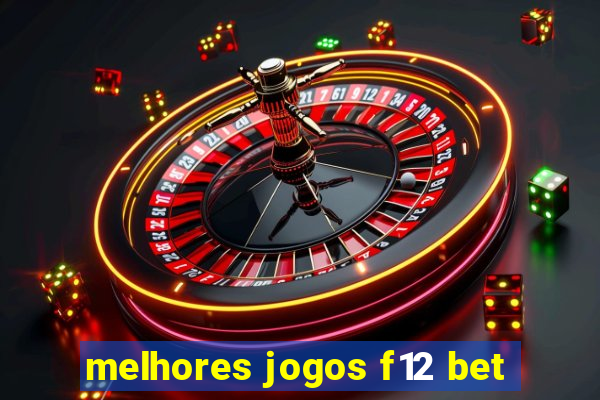 melhores jogos f12 bet