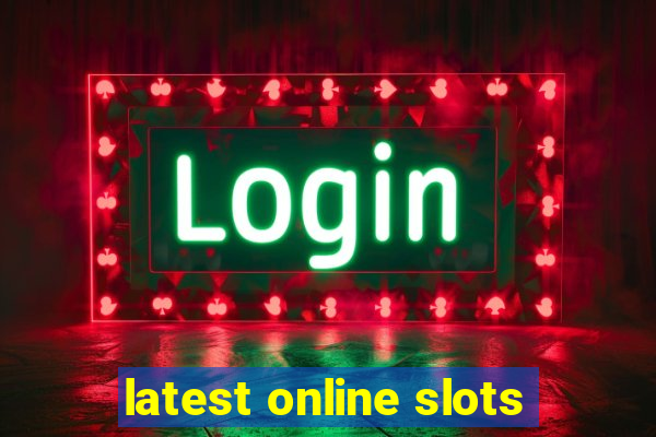 latest online slots