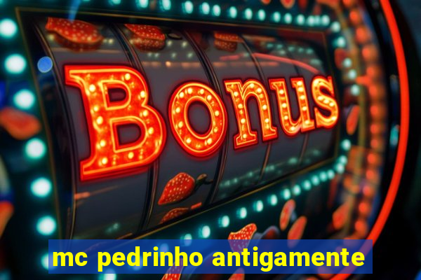 mc pedrinho antigamente