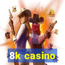 8k casino