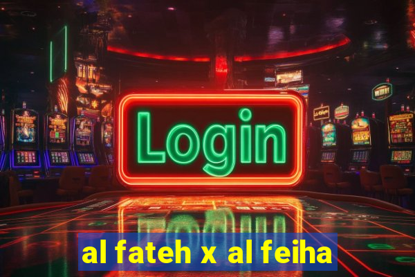 al fateh x al feiha