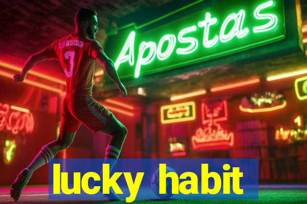 lucky habit