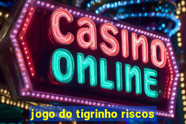 jogo do tigrinho riscos