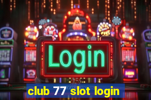 club 77 slot login