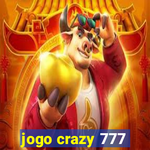 jogo crazy 777