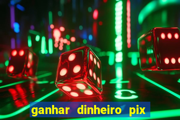 ganhar dinheiro pix jogando 2023