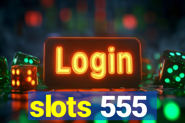 slots 555