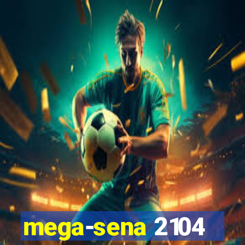 mega-sena 2104